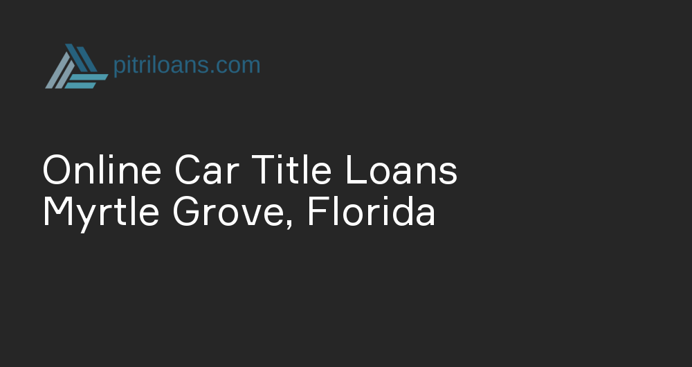 Online Car Title Loans in Myrtle Grove, Florida