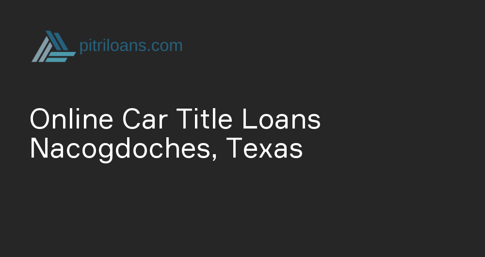 Online Car Title Loans in Nacogdoches, Texas