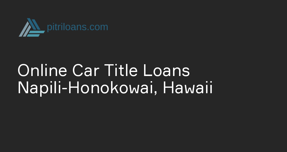 Online Car Title Loans in Napili-Honokowai, Hawaii