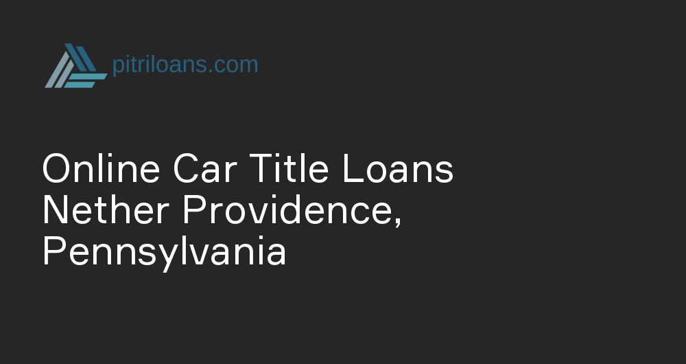 Online Car Title Loans in Nether Providence, Pennsylvania