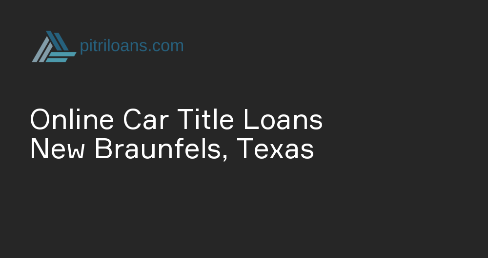 Online Car Title Loans in New Braunfels, Texas