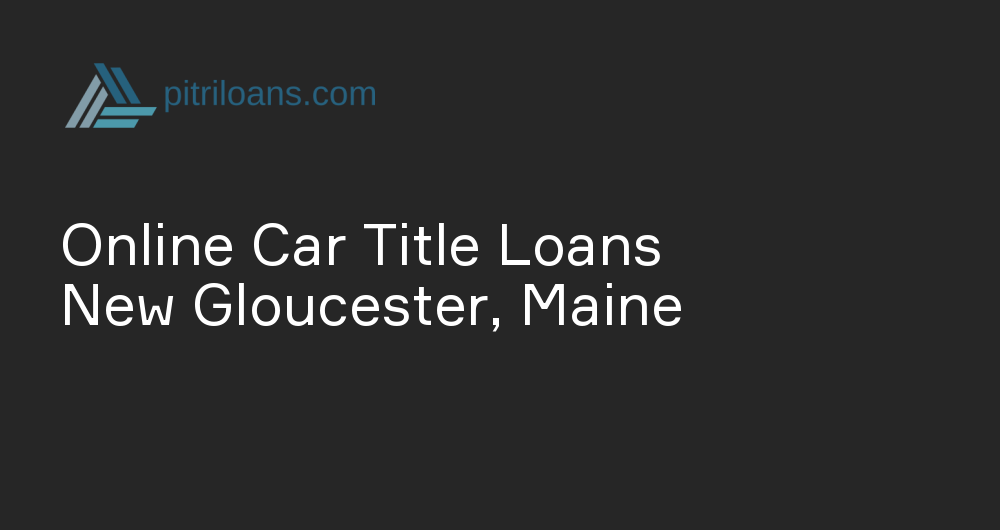 Online Car Title Loans in New Gloucester, Maine