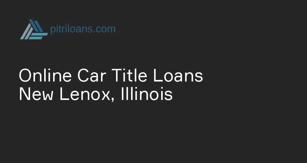 Online Car Title Loans in New Lenox, Illinois