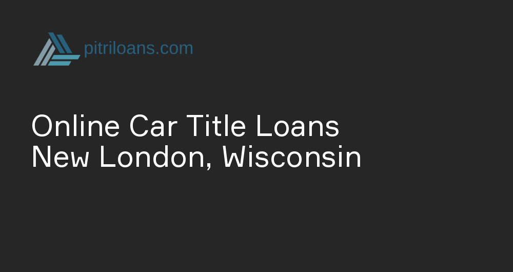 Online Car Title Loans in New London, Wisconsin