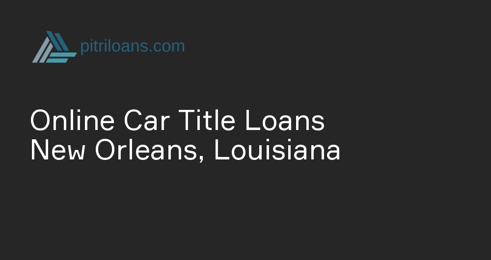 Online Car Title Loans in New Orleans, Louisiana
