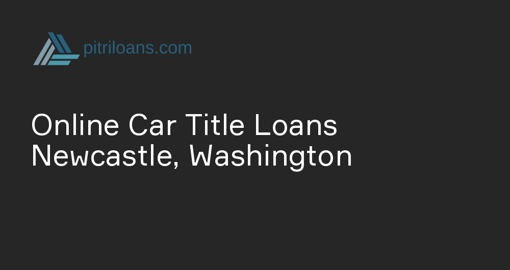 Online Car Title Loans in Newcastle, Washington