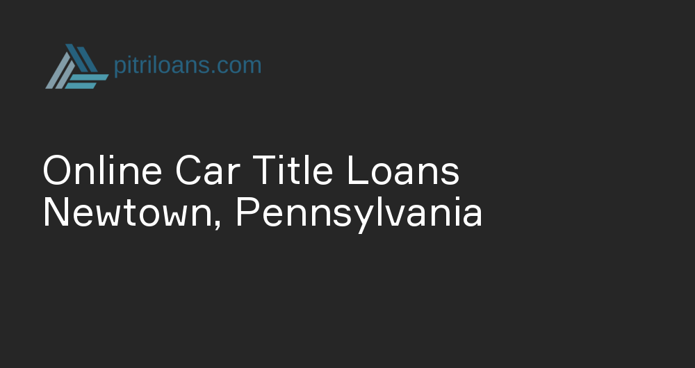 Online Car Title Loans in Newtown, Pennsylvania