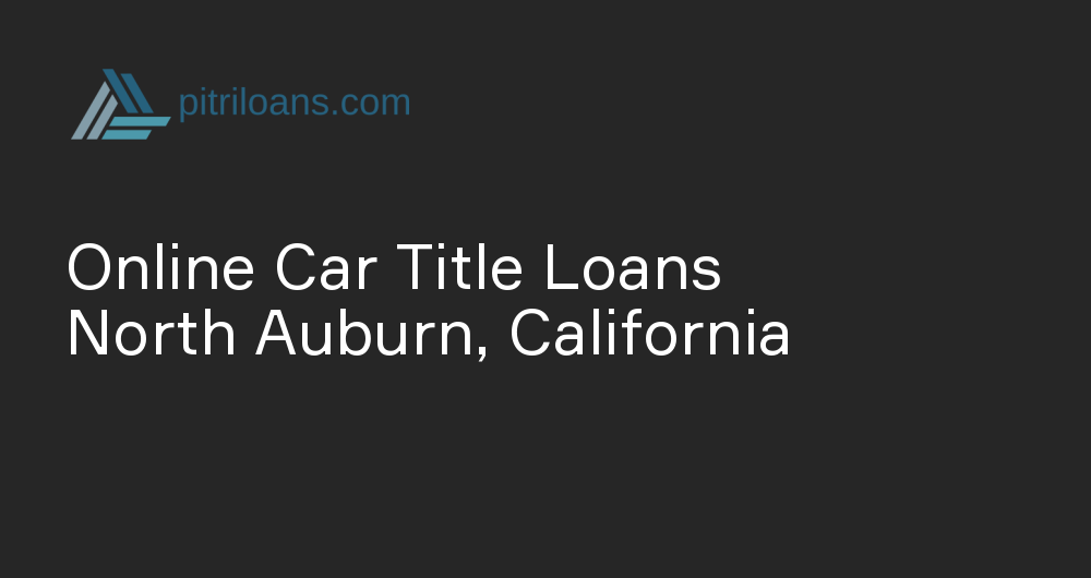 Online Car Title Loans in North Auburn, California