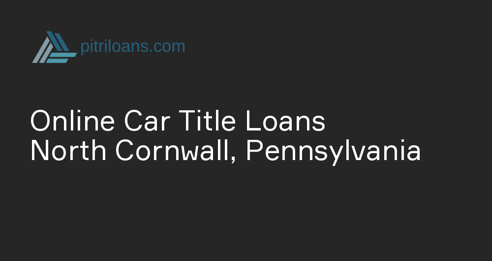 Online Car Title Loans in North Cornwall, Pennsylvania