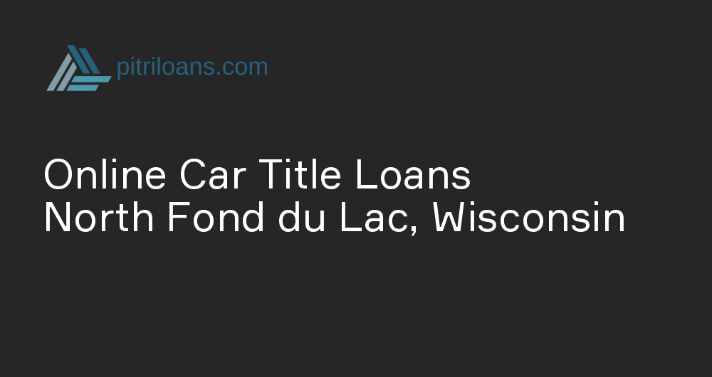 Online Car Title Loans in North Fond du Lac, Wisconsin