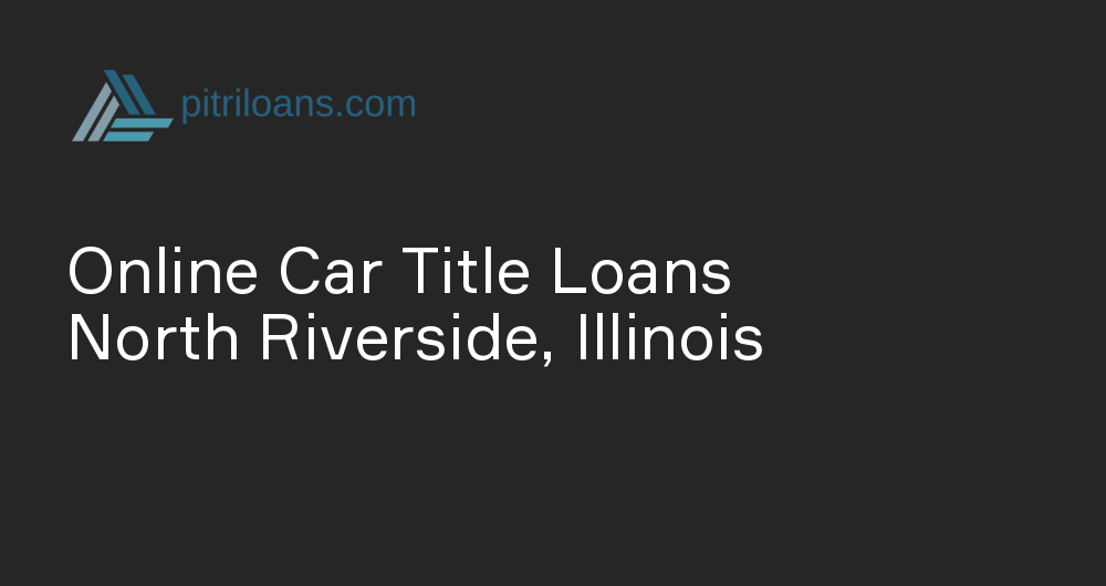 Online Car Title Loans in North Riverside, Illinois