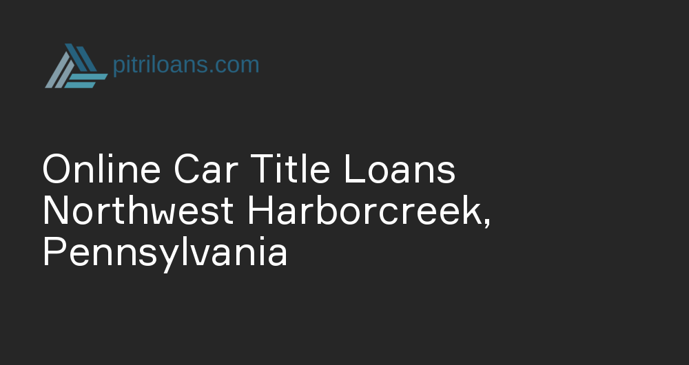 Online Car Title Loans in Northwest Harborcreek, Pennsylvania