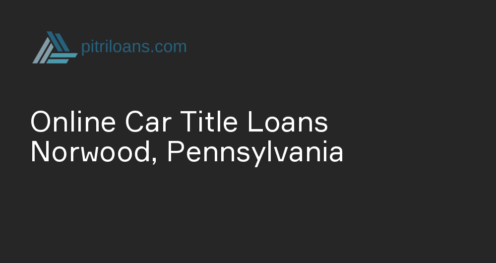 Online Car Title Loans in Norwood, Pennsylvania