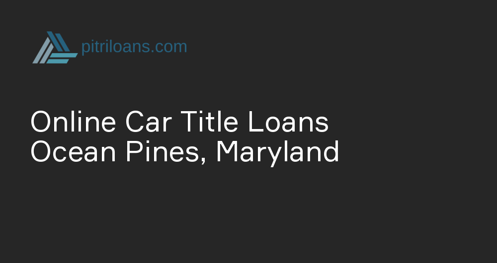 Online Car Title Loans in Ocean Pines, Maryland