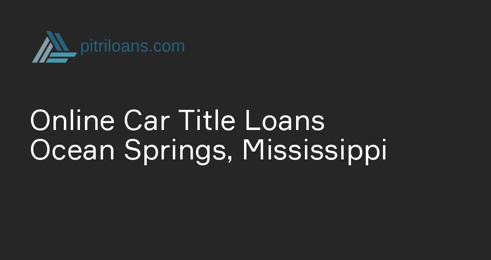 Online Car Title Loans in Ocean Springs, Mississippi