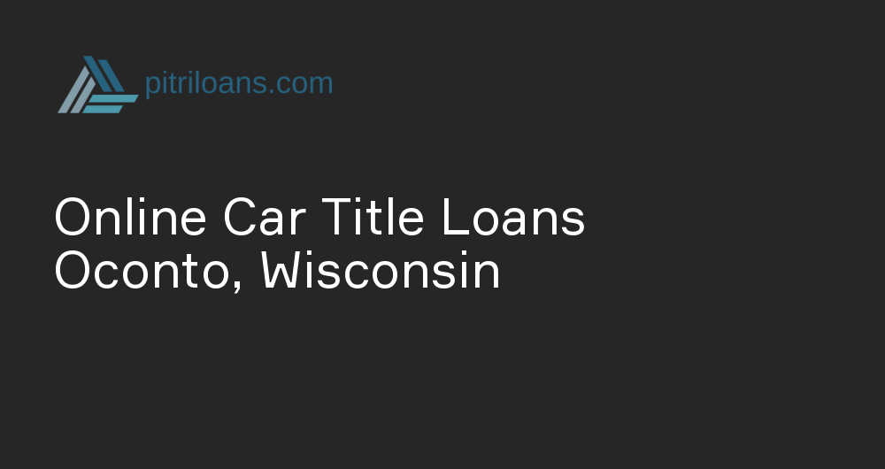 Online Car Title Loans in Oconto, Wisconsin