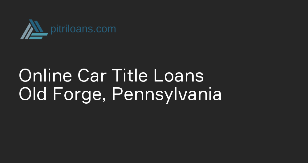 Online Car Title Loans in Old Forge, Pennsylvania