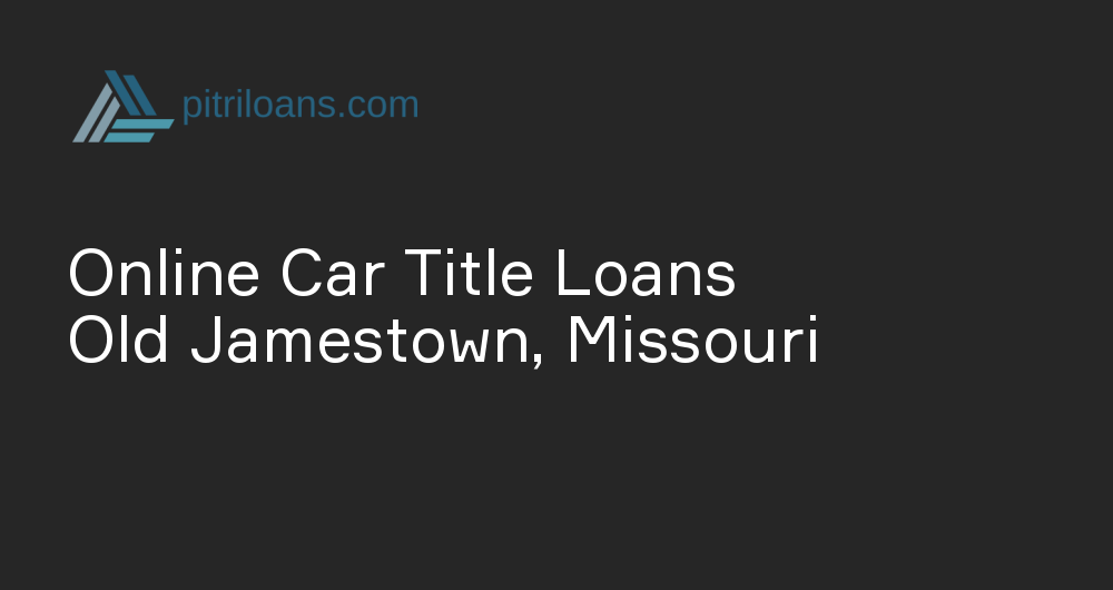 Online Car Title Loans in Old Jamestown, Missouri