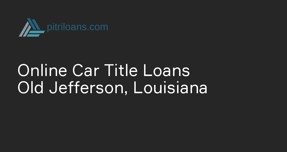 Online Car Title Loans in Old Jefferson, Louisiana