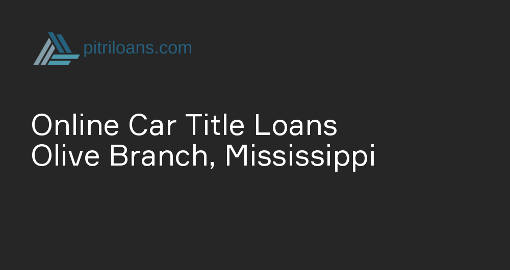 Online Car Title Loans in Olive Branch, Mississippi