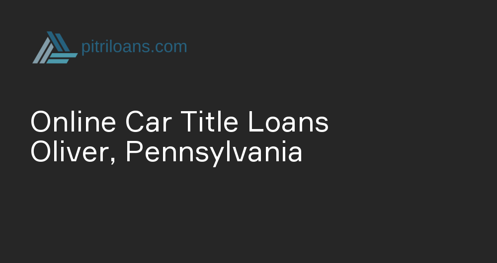 Online Car Title Loans in Oliver, Pennsylvania