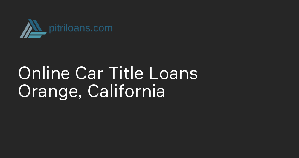 Online Car Title Loans in Orange, California