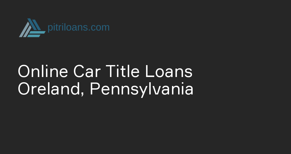 Online Car Title Loans in Oreland, Pennsylvania