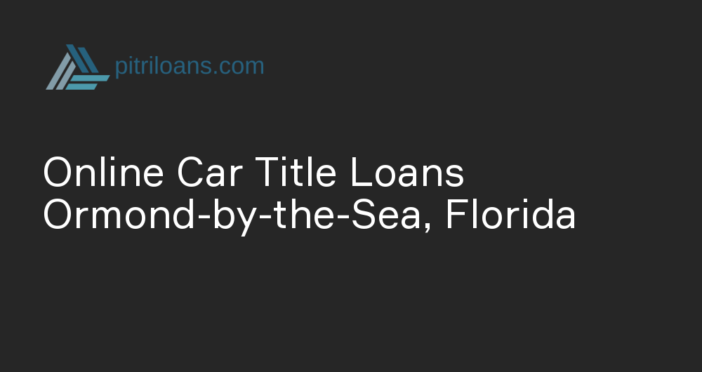 Online Car Title Loans in Ormond-by-the-Sea, Florida