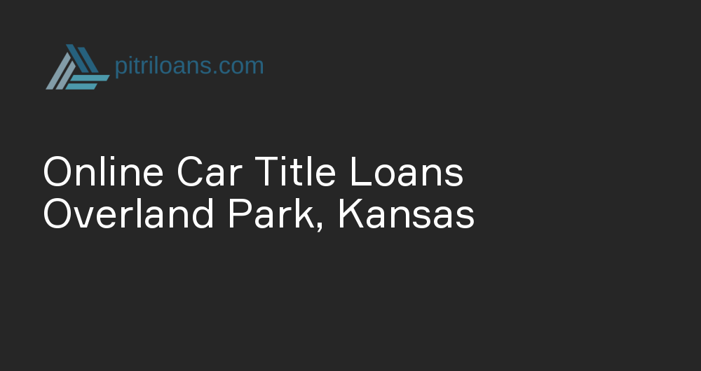 Online Car Title Loans in Overland Park, Kansas