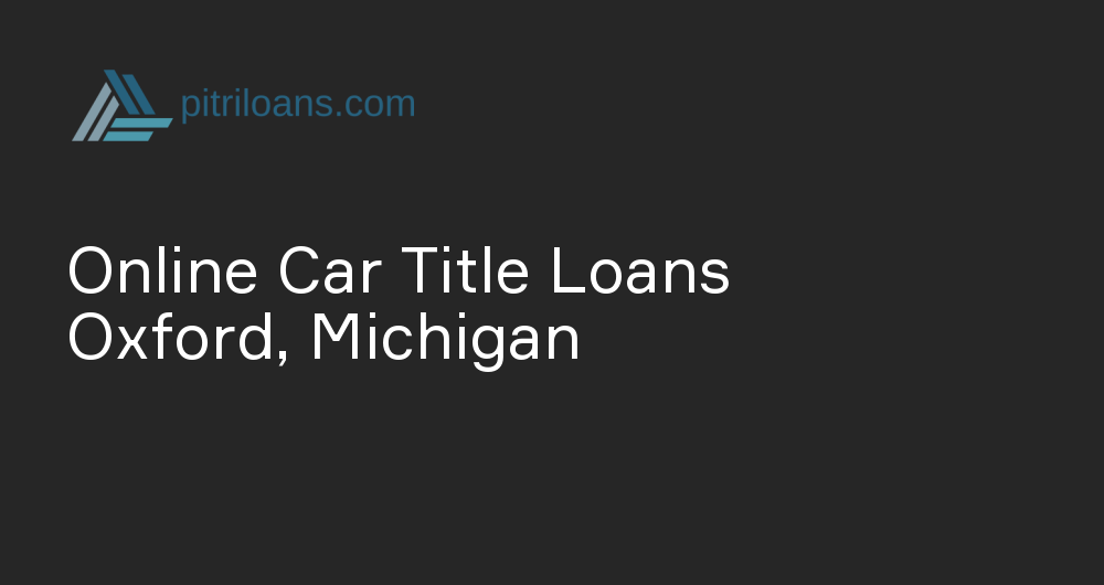 Online Car Title Loans in Oxford, Michigan