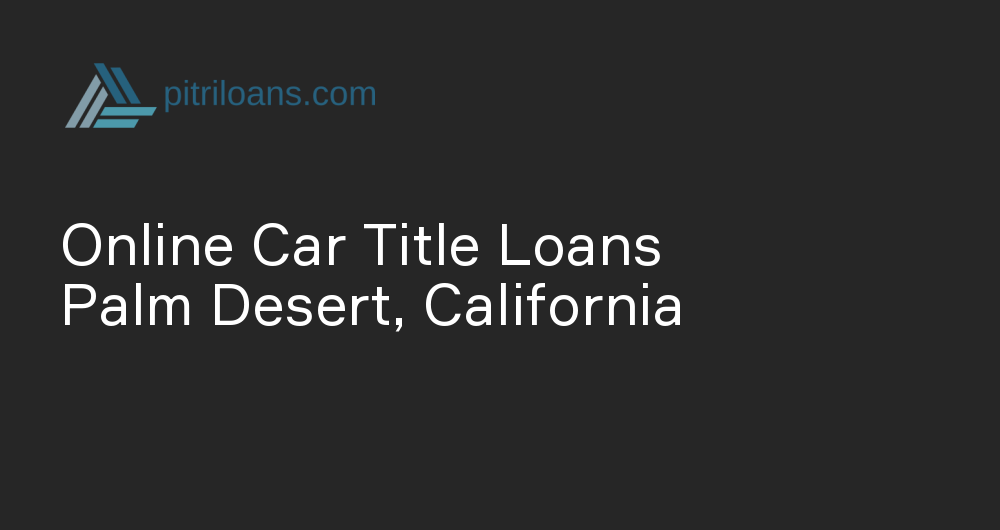 Online Car Title Loans in Palm Desert, California