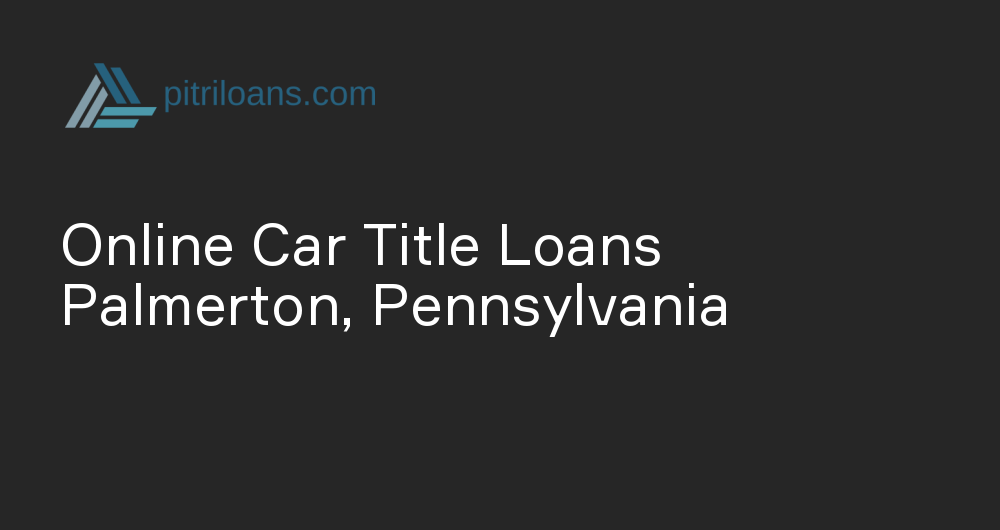 Online Car Title Loans in Palmerton, Pennsylvania