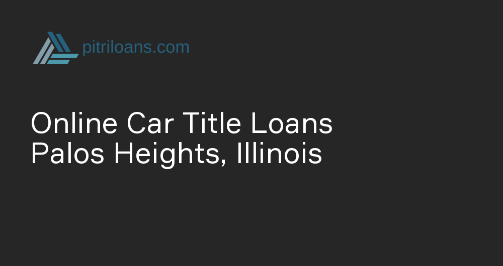 Online Car Title Loans in Palos Heights, Illinois