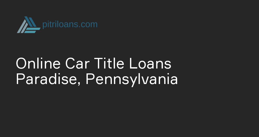 Online Car Title Loans in Paradise, Pennsylvania