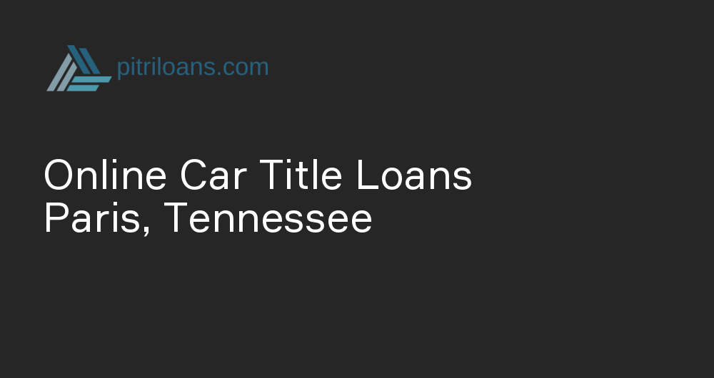 Online Car Title Loans in Paris, Tennessee