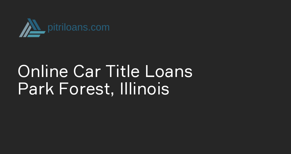 Online Car Title Loans in Park Forest, Illinois