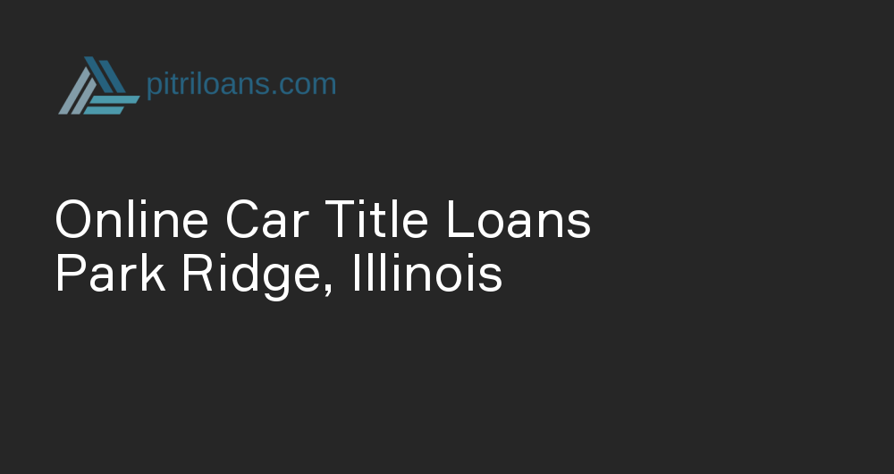 Online Car Title Loans in Park Ridge, Illinois