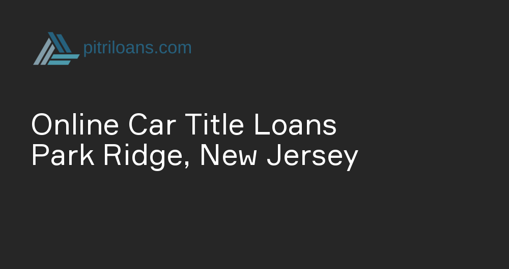 Online Car Title Loans in Park Ridge, New Jersey