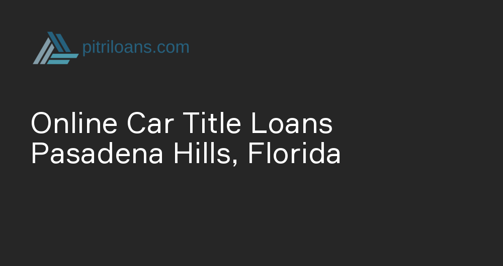 Online Car Title Loans in Pasadena Hills, Florida