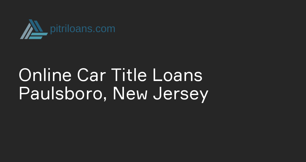 Online Car Title Loans in Paulsboro, New Jersey