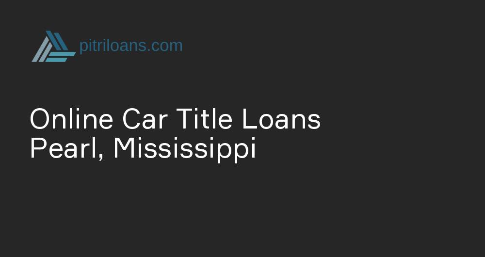 Online Car Title Loans in Pearl, Mississippi