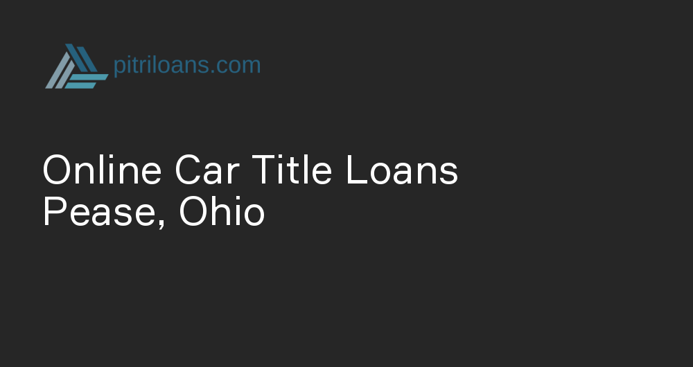 Online Car Title Loans in Pease, Ohio