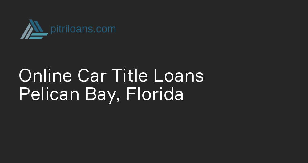 Online Car Title Loans in Pelican Bay, Florida