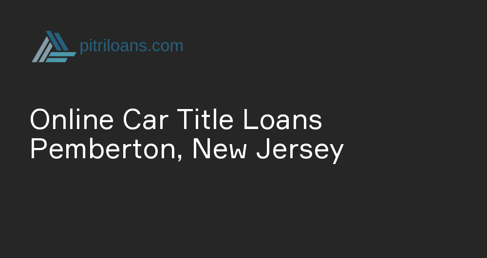 Online Car Title Loans in Pemberton, New Jersey