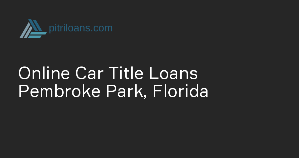 Online Car Title Loans in Pembroke Park, Florida