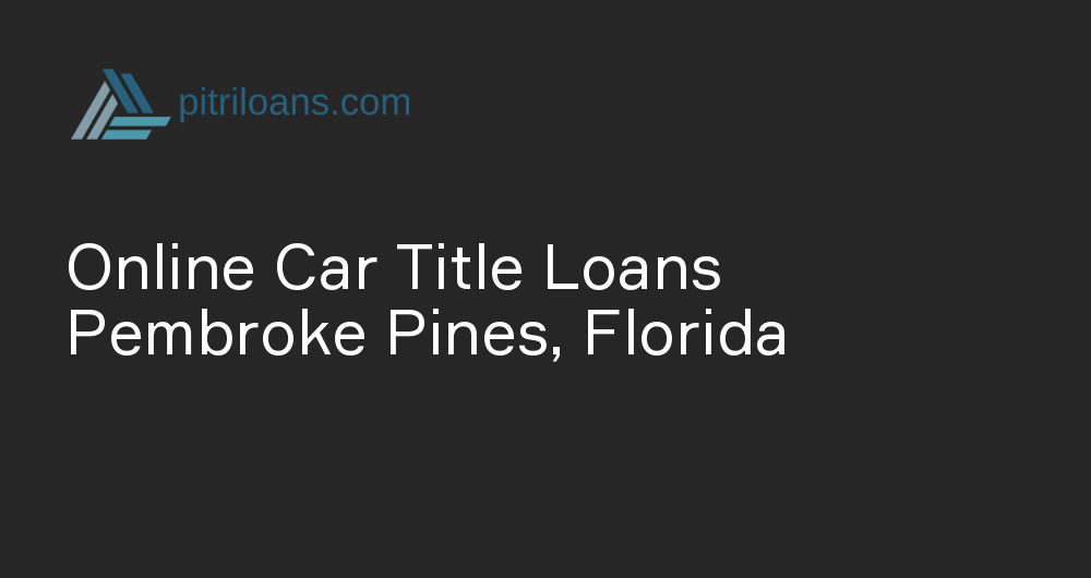 Online Car Title Loans in Pembroke Pines, Florida