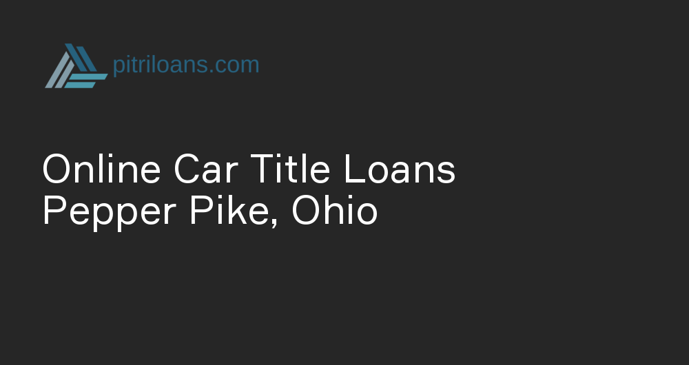 Online Car Title Loans in Pepper Pike, Ohio