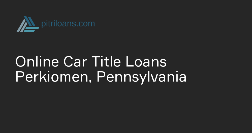 Online Car Title Loans in Perkiomen, Pennsylvania