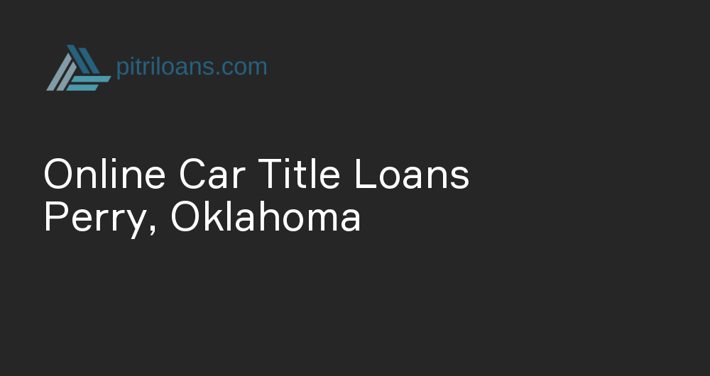 Online Car Title Loans in Perry, Oklahoma