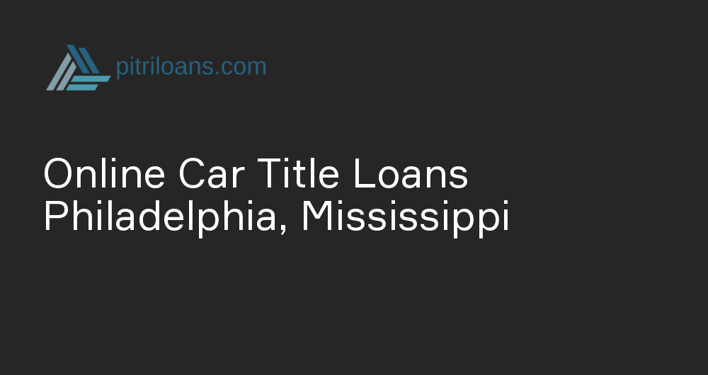 Online Car Title Loans in Philadelphia, Mississippi